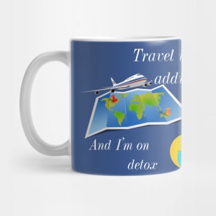 Travel addicted and on detox :( Mug